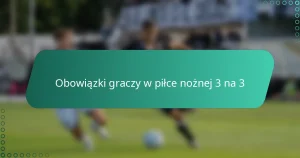 Obowiązki graczy w piłce nożnej 3 na 3